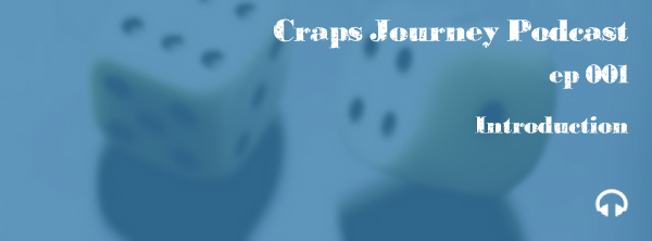 CJ 001 | Introducing the Craps Journey Podcast