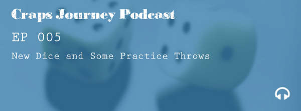 CJ 005 | New Dice and Practice Throws