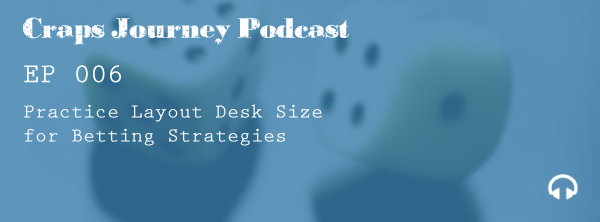 CJ 006 | Practice Layout Desk Size for Betting Strategies